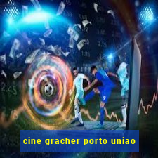 cine gracher porto uniao